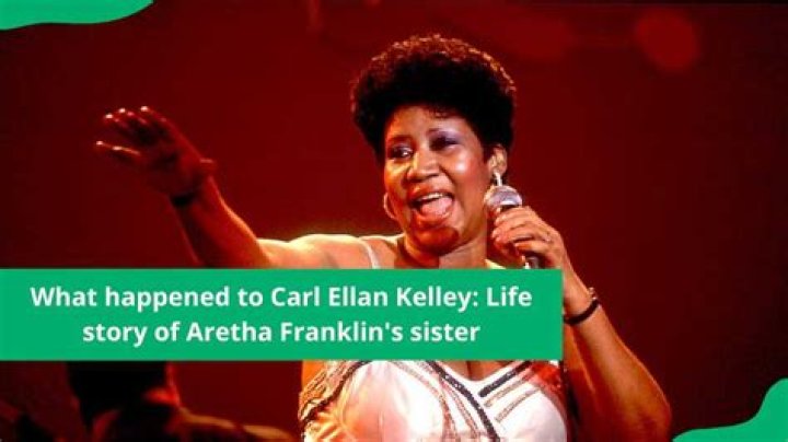 Carl Ellan Kelley First Contacted Her Father at 17 Facts about Aretha Franklin's Sister