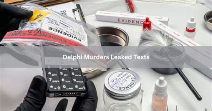 Delphi Murders Leaked Texts Revealed The Evidence Behind The Brutal Death